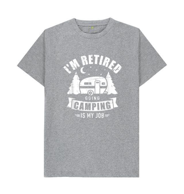 I m Retired Going Camping Is My Job T-Shirt