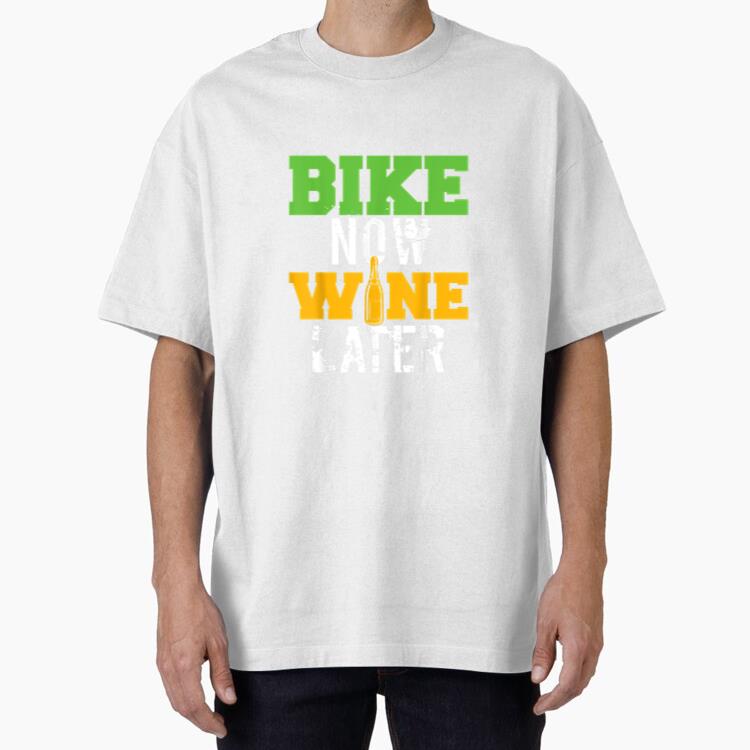 Bike Now Wine Later Cycling Oversized T-Shirt
