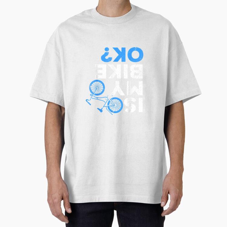 Is My Bike Ok Cycling Oversized T-Shirt